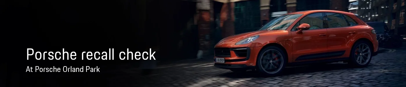 Porsche Recall Lookup And Service- Porsche Orland Park